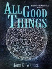 John Walker — All Good Things (The Statford Chronicles Book 5)