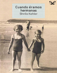 Sheila Kohler — Cuando Éramos Hermanas