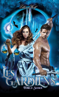 Ellana Wolf — Les Gardiens Tome 2 : Alexios