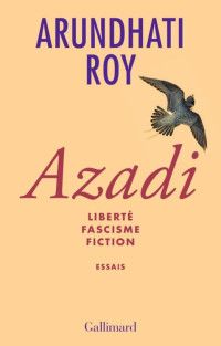 Arundhati Roy — Liberté - Fascisme - Fictions