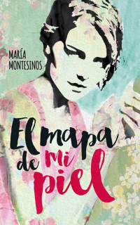 María Montesinos — El mapa de mi piel (Spanish Edition)