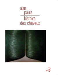 Alan Pauls [Pauls, Alan] — Histoire des cheveux