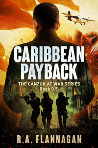 R.A. Flannagan — Caribbean Payback (The Canzuk at War Series Book 0.5)