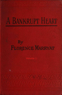 Florence Marryat — A bankrupt heart, Vol. 1 (of 3)