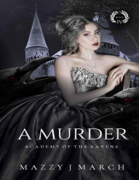 Mazzy J. March — A Murder (Academy of the Ravens Book 4)