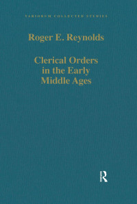 Roger E. Reynolds — Clerical Orders in the Early Middle Ages;Duties and Ordination