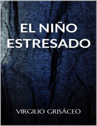 Virgilio Grisáceo — El Niño Estresado: Cuentos Negros (Spanish Edition)