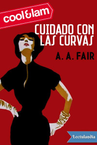 A. A. Fair (Erle Stanley Gardner) — Cuidado con las curvas