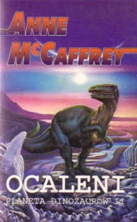 Anne McCaffrey — Ocaleni. Planeta Dinozaurów II