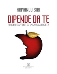Armando Siri — Dipende da te: Pensieri e appunti su una nuova società (Italian Edition)
