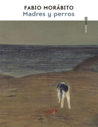 Morábito Fabio — Madres y perros