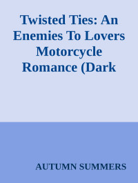 AUTUMN SUMMERS — Twisted Ties: An Enemies To Lovers Motorcycle Romance (Dark Angels MC Book 1)