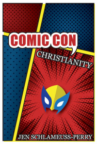 Jen Schlameuss-Perry; — Comic Con Christianity