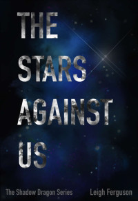 Leigh Ferguson — The Stars Against Us (The Shadow Dragon Series Book 3)