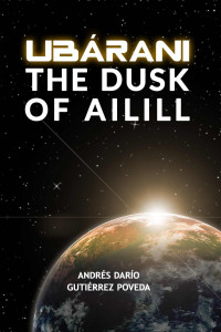 Andrés Darío Gutiérrez Poveda — Ubárani: The Dusk Of Ailill (Ubárani (English) Book 1)