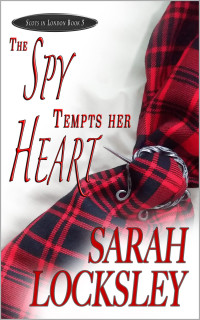 Sarah Locksley — The Spy Tempts Her Heart (Scots in London #5)
