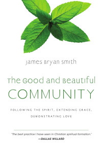 Smith, James Bryan.; — The Good and Beautiful Community