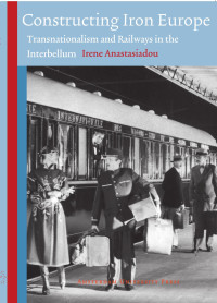 Anastasiadou, Irene, Stichting Historie der Techniek. — Constructing Iron Europe