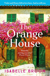 Isabelle Broom — The Orange House: Escape to Mallorca with this page-turning romantic summer read from the award-winning author