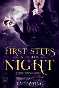 Tao Wong — First Steps into the Night: A Vampire LitRPG short story (Eternal Night Book 1)