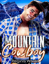 Regina Wade — Mountain Cowboy: Protective Older Man, Curvy Younger Girl Instalove (Mountain Men of Knotty Wood Ridge Book 3)