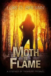 Lois D. Brown — Moth to Flame: A Legends of Treasure Prequel