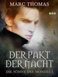 Thomas, Marc — Der Pakt der Nacht: Die Söhne des Mondes Band 1 (German Edition)
