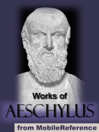 Aeschylus — Works of Aeschylus. Includes ALL SEVEN tragedies: The Oresteia trilogy, The Persians, Seven Against Thebes, The Suppliants and Prometheus Bound (mobi)