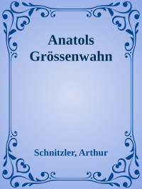 Schnitzler, Arthur — Anatols Grössenwahn