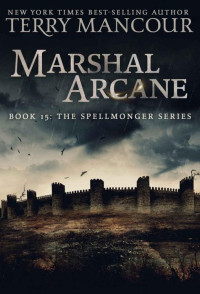 Terry Mancour — Marshal Arcane (The Spellmonger Book 15)