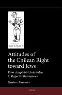 Gustavo Guzmán — Attitudes of the Chilean Right toward Jews: From Acceptable Undesirables to Respected Businessmen