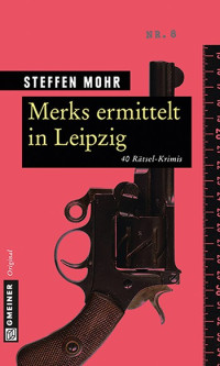 Mohr, Steffen [Mohr, Steffen] — Merks ermittelt in Leipzig