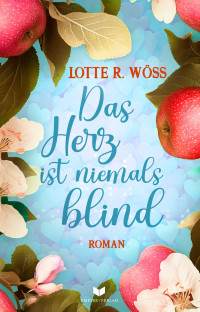 Lotte R. Wöss — Das Herz ist niemals blind