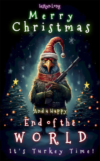 Long, Iestyn — Merry Christmas and a Happy End of the World: A Fun Festive Adventure for Human Children of All Ages