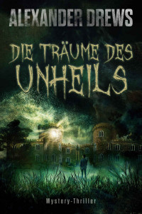 Drews, Alexander — Die Träume des Unheils (German Edition)