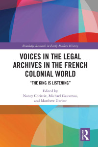 Nancy Christie & Michael Gauvreau & Matthew Gerber — Voices in the Legal Archives in the French Colonial World; “The King is Listening”