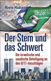 Wayne Madsen — Der Stern und das Schwert. Die israelische und saudische Beteiligung an den 9/11-Anschlägen