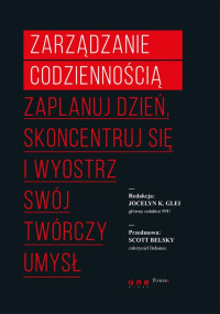 Jocelyn K. Glei — Zarządzanie codziennością. Zaplanuj dzień, skoncentruj się i wyostrz swój twórczy umysł