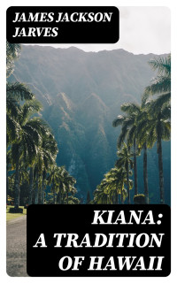 James Jackson Jarves — Kiana: a Tradition of Hawaii