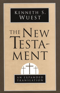 Kenneth S. Wuest; — The New Testament