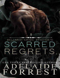 Adelaide Forrest — Scarred Regrets: A Dark Mafia Romance (Bellandi Crime Syndicate Book 5)