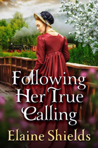 Elaine Shields — Following Her True Calling: A Historical Western Romance