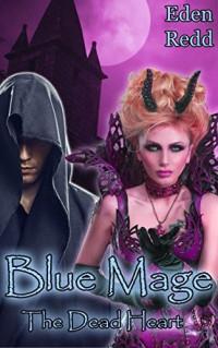 Eden Redd — Blue Mage: The Dead Heart: A Fantasy Romance Adventure