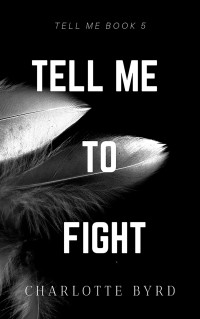 Charlotte Byrd [Byrd, Charlotte] — Tell Me to Fight