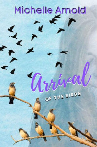 Michelle Arnold — Arrival of the Birds