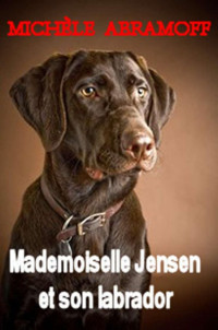 Abramoff Michele [Abramoff Michele] — Mademoiselle jensen et son labrador