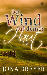 Jona Dreyer — Der Wind auf deiner Haut: (Scotland Romance) (German Edition)