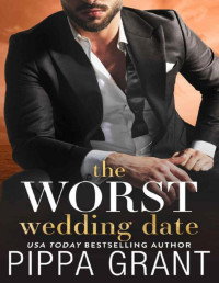 Pippa Grant — The Worst Wedding Date (Three BFFs And A Wedding Book 1)