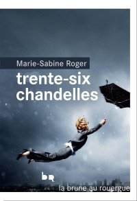 Marie-Sabine Roger [Roger, Marie-Sabine] — Trente-six chandelles