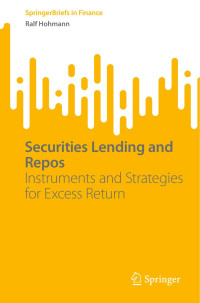 Ralf Hollman — Securities Lending and Repos: Instruments and Strategies for Excess Return (SpringerBriefs in Finance)